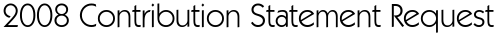 2008 Contribution Statement Request